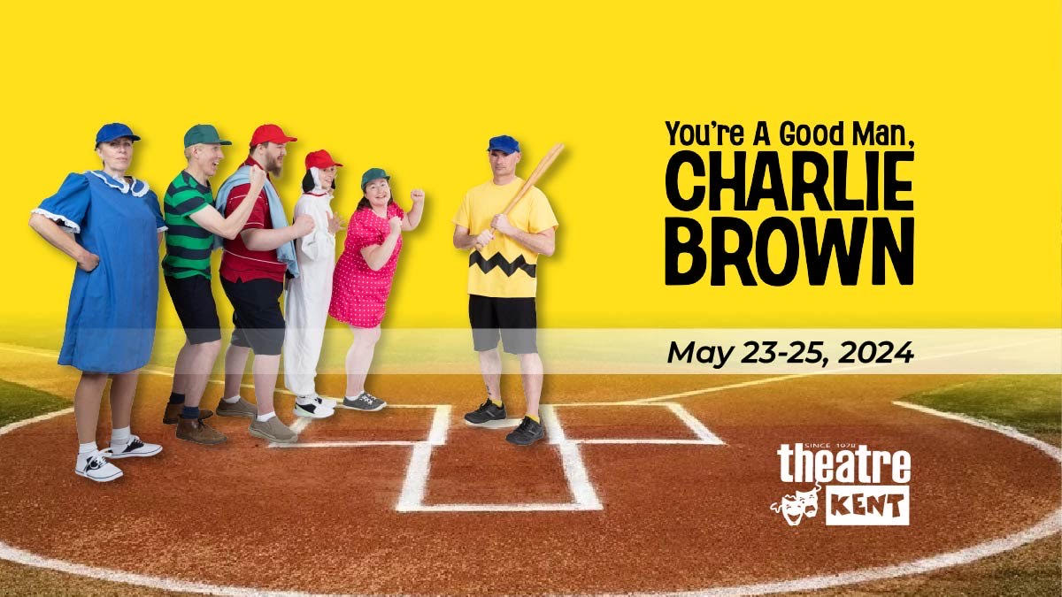 Don’t Miss Out on Theatre Kent’s Production of  ‘You’re a Good Man, Charlie Brown’ On May 23,24,25th!
